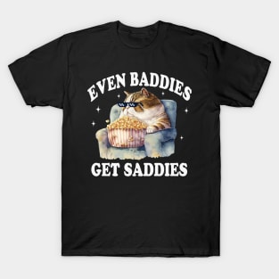 Even Baddies Get Saddies T-Shirt